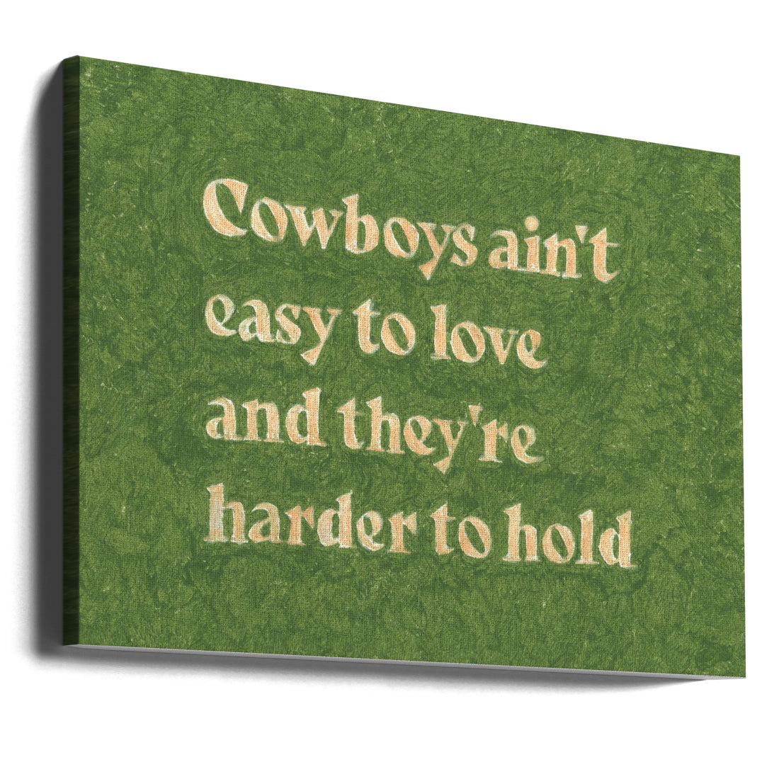 Cowboys Ain't Easy To Love by Anyone Can Yeehaw | Western Typography Art, Large Canvas Wall Art Print | Artsy Earth